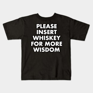 Insert Whiskey For More Wisdom Kids T-Shirt